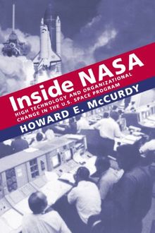 Inside NASA: High Technology and Organizational Change in the U.S. Space Program: High Technology and Organizational Change in the American Space Program (New Series in Nasa History)
