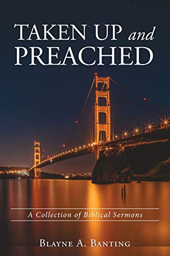 Taken Up and Preached: A Collection of Biblical Sermons