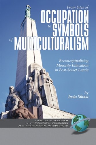 From Sites of Occupation to Symbols of Multiculturalism: Re-Conceptualizing Minority Education in Post-Soviet Latvia (Research in Multicultural Education And International Perspectives)