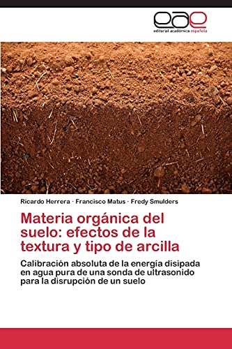 Materia orgánica del suelo: efectos de la textura y tipo de arcilla: Calibración absoluta de la energía disipada en agua pura de una sonda de ultrasonido para la disrupción de un suelo