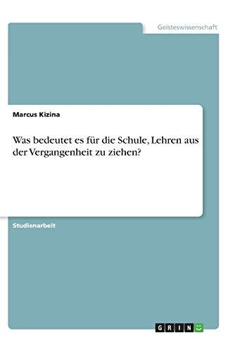 Was bedeutet es für die Schule, Lehren aus der Vergangenheit zu ziehen?