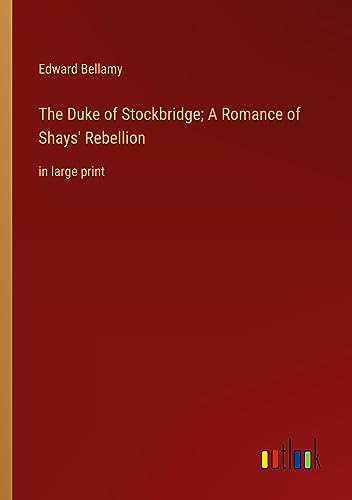 The Duke of Stockbridge; A Romance of Shays' Rebellion: in large print