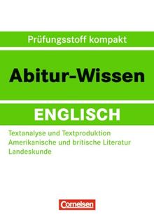 Abitur-Wissen Englisch: Textanalyse und Textproduktion - Amerikanische und britische Literatur - Landeskunde