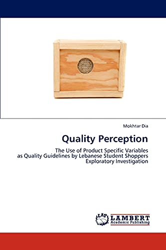 Quality Perception: The Use of Product Specific Variables as Quality Guidelines by Lebanese Student Shoppers Exploratory Investigation