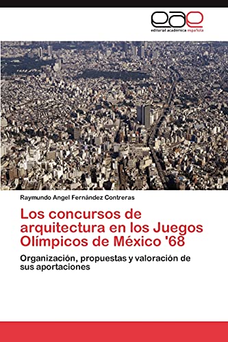 Los concursos de arquitectura en los Juegos Olímpicos de México '68: Organización, propuestas y valoración de sus aportaciones