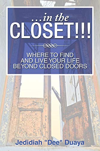 . . . In the Closet!!!: Where to Find and Live Your Life Beyond Closed Doors