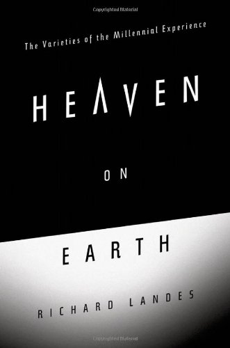 Heaven on Earth: The Varieties of the Millennial Experience