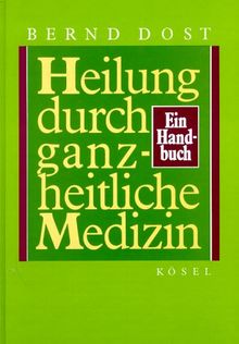 Heilung durch ganzheitliche Medizin. Ein Handbuch