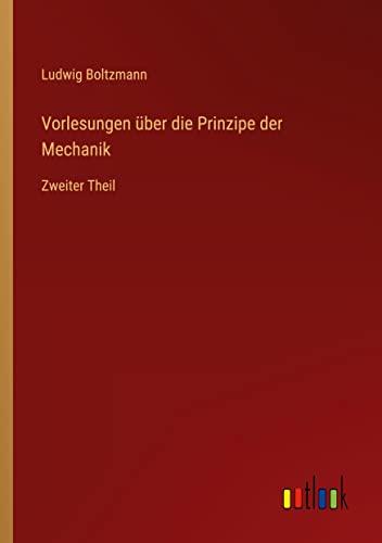 Vorlesungen über die Prinzipe der Mechanik: Zweiter Theil