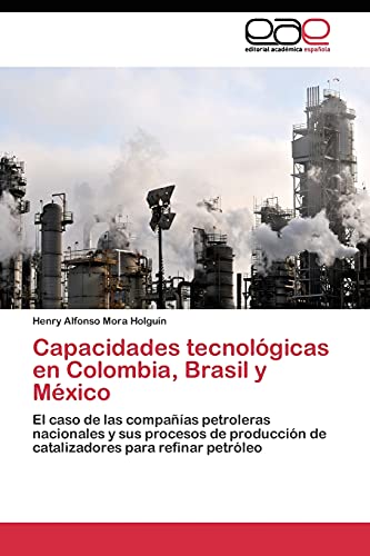 Capacidades tecnológicas en Colombia, Brasil y México: El caso de las compañías petroleras nacionales y sus procesos de producción de catalizadores para refinar petróleo
