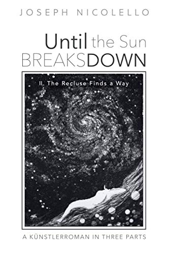 Until the Sun Breaks Down: A Kunstlerroman in Three Parts: II. The Recluse Finds a Way