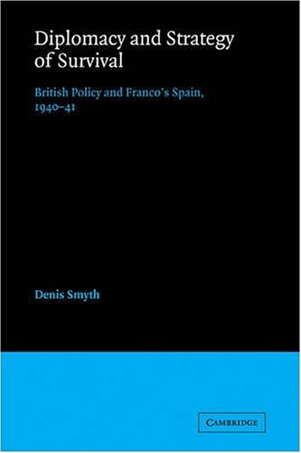 Diplomacy and Strategy of Survival: British Policy and Franco's Spain, 1940-41