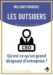 Les outsiders : qu'est-ce qu'un grand dirigeant d'entreprise ?