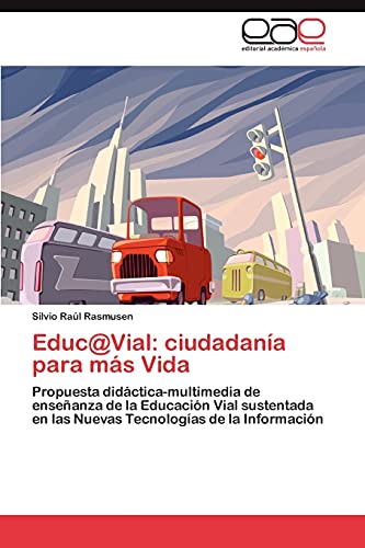 Educ@Vial: ciudadanía para más Vida: Propuesta didáctica-multimedia de enseñanza de la Educación Vial sustentada en las Nuevas Tecnologías de la Información