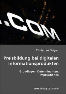 Preisbildung bei digitalen Informationsprodukten: Grundlagen, Determinanten, Implikationen