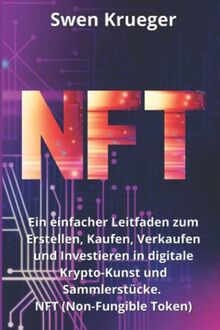 NFT: Ein einfacher Leitfaden zum Erstellen, Kaufen, Verkaufen und Investieren in digitale Krypto-Kunst und Sammlerstücke. NFT (Non-Fungible Token)