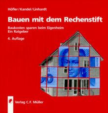 Bauen mit dem Rechenstift: Baukosten sparen beim Eigenheim. Ein Ratgeber