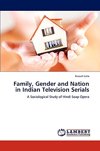 Family, Gender and Nation in Indian Television Serials: A Sociological Study of Hindi Soap Opera