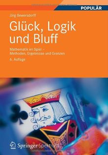 Glück, Logik und Bluff: Mathematik im Spiel - Methoden, Ergebnisse und Grenzen