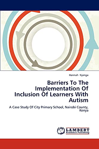 Barriers To The Implementation Of Inclusion Of Learners With Autism: A Case Study Of City Primary School, Nairobi County, Kenya