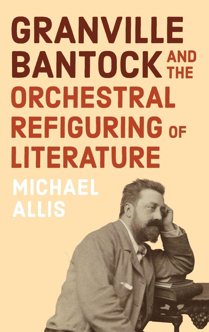Granville Bantock and the Orchestral Refiguring of Literature