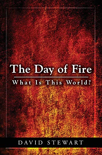 David Stewart The Day Of Fire, What Is This World?
