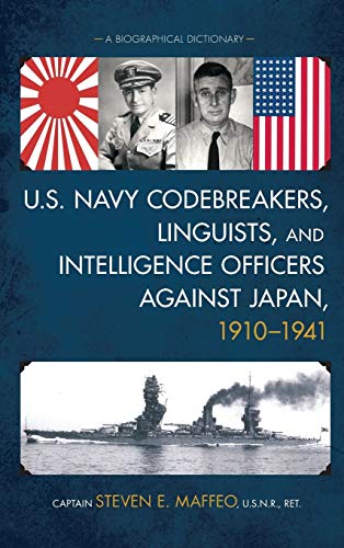 U.S. Navy Codebreakers, Linguists, and Intelligence Officers against Japan, 1910-1941: A Biographical Dictionary