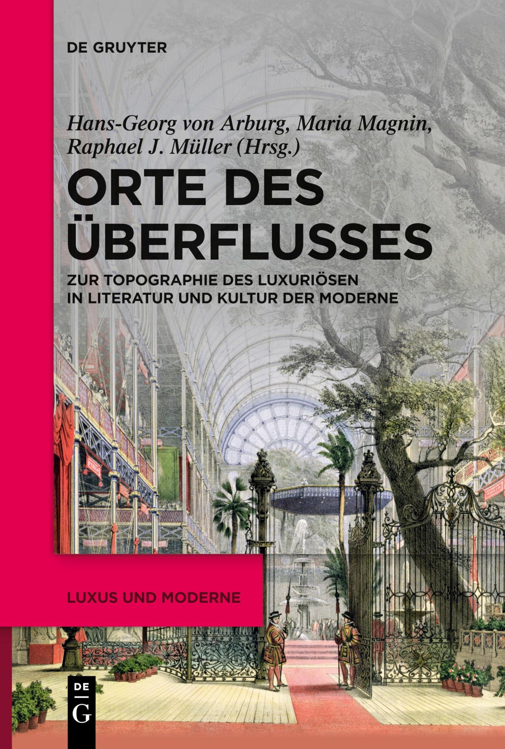 Orte des Überflusses: Zur Topographie des Luxuriösen in Literatur und Kultur der Moderne (Luxus und Moderne, 3)