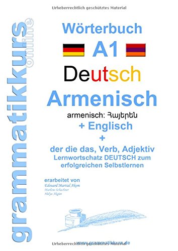 Wörterbuch Deutsch - Armenisch Hajeren lesu - Englisch Niveau A1: Lernwortschatz A1 zum erfolgreichen Selbstlernen für TeilnehmerInnen aus Armenien, Russland und anderen armenisch sprechende Länder