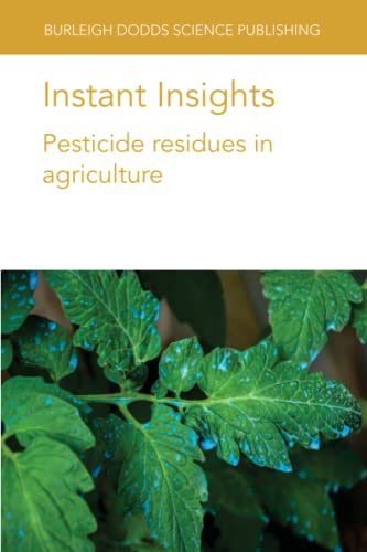 Instant Insights: Pesticide residues in agriculture (Burleigh Dodds Science: Instant Insights, Band 10)