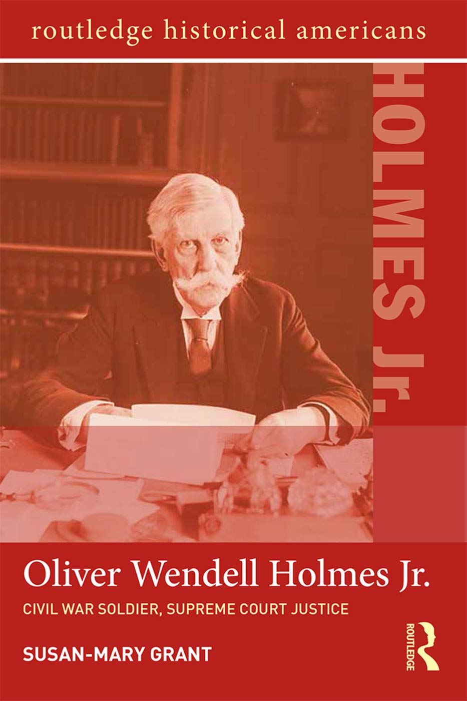 Oliver Wendell Holmes, Jr.: Civil War Soldier, Supreme Court Justice (Routledge Historical Americans)