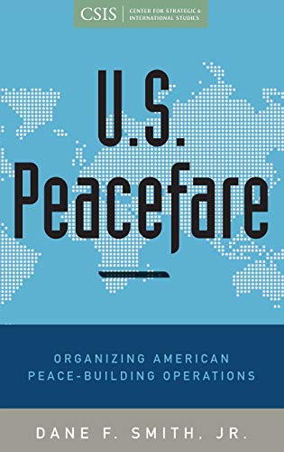 U.S. Peacefare: Organizing American Peace-Building Operations (Praeger Security International)