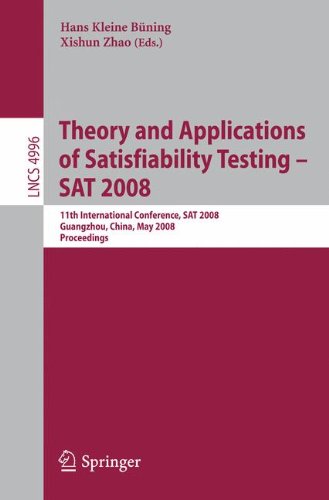 Theory and Applications of Satisfiability Testing - SAT 2008: 11th International Conference, SAT 2008, Guangzhou, China, May 12-15, 2008, Proceedings (Lecture Notes in Computer Science)