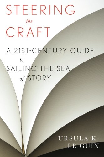 Le Guin, Ursula K. Steering The Craft, A Twenty-First-Century Guide To Sailing The Sea Of Story