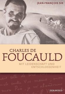 Charles de Foucauld: Mit Leidenschaft und Entschlossenheit