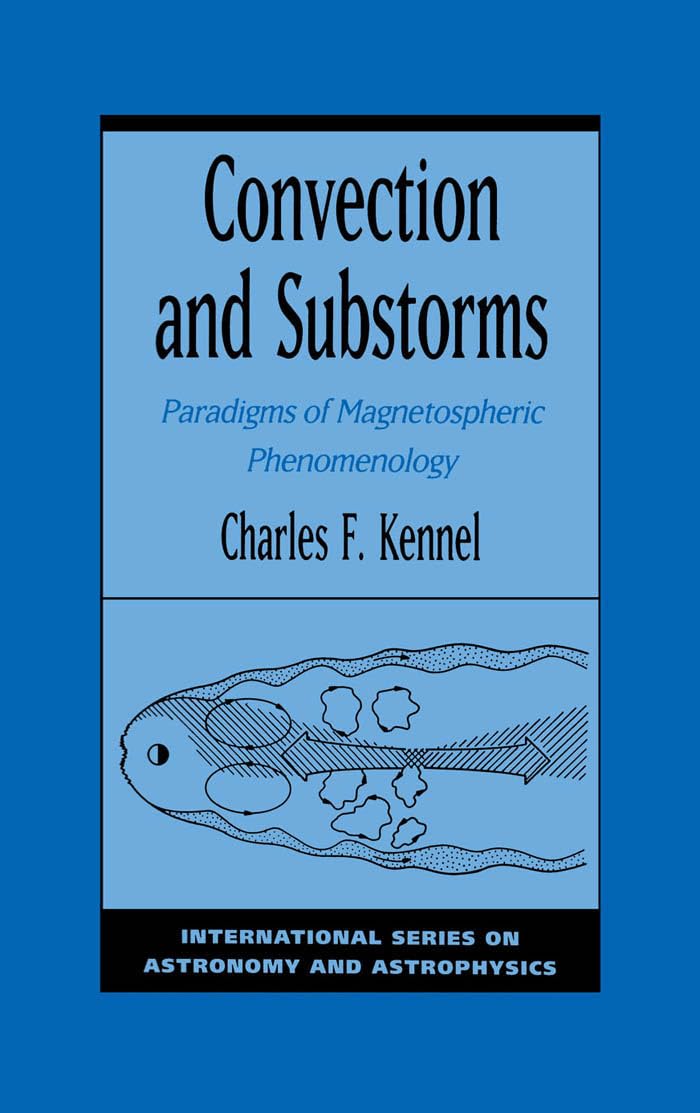 Convection and Substorms: Paradigms of Magnetospheric Phenomenology (International Series on Astronomy and Astrophysics, 2, Band 2)