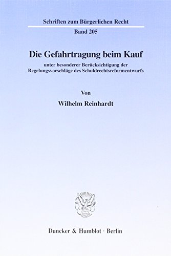 Die Gefahrtragung beim Kauf unter besonderer Berücksichtigung der Regelungsvorschläge des Schuldrechtsreformentwurfs. (Schriften zum Bürgerlichen Recht; BR 205)