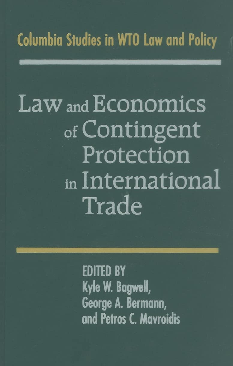 Law and Economics of Contingent Protection in International Trade (Columbia Studies in WTO Law and Policy)