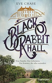 Black Rabbit Hall - Eine Familie. Ein Geheimnis. Ein Sommer, der alles verändert. -: Roman