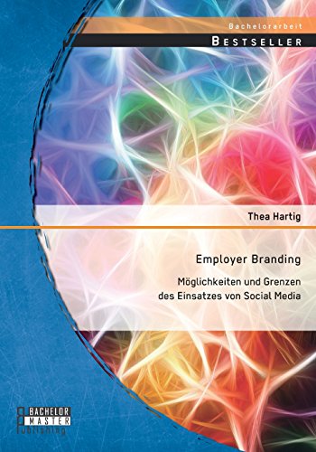 Employer Branding: Möglichkeiten und Grenzen des Einsatzes von Social Media