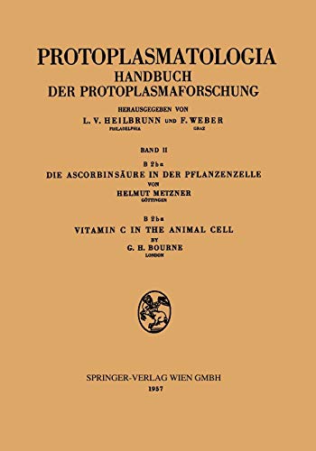 Die Ascorbinsäure in der Pflanzenzelle. - Vitamin C in the Animal Cell (Protoplasmatologia Cell Biology Monographs / Cytoplasma) (German and English ... Cell Biology Monographs, 2 / B/2 / b a)