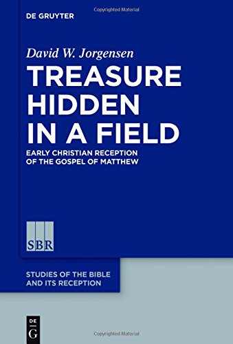 Treasure Hidden in a Field: Early Christian Reception of the Gospel of Matthew (Studies of the Bible and Its Reception (SBR), Band 6)