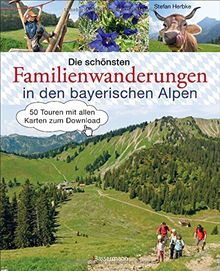 Die schönsten Familienwanderungen in den bayerischen Alpen: 50 Touren mit allen Karten zum Download