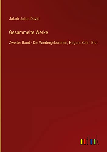 Gesammelte Werke: Zweiter Band - Die Wiedergeborenen, Hagars Sohn, Blut
