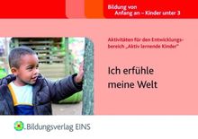 Aktivitäten für den Entwicklungsbereich &#34;Aktiv lernende Kinder&#34;: Ich erfühle meine Welt Handbuch