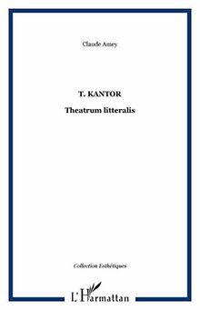 Tadeusz Kantor : theatrum litteralis : art, pensée, théâtralité