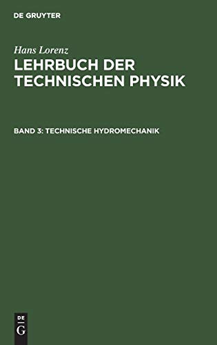 Technische Hydromechanik (Hans Lorenz: Lehrbuch der Technischen Physik)
