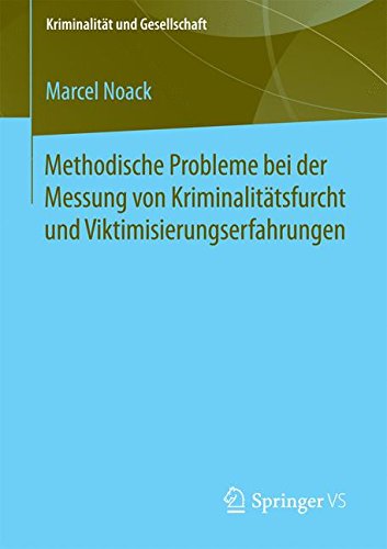 Methodische Probleme bei der Messung von Kriminalitätsfurcht und Viktimisierungserfahrungen (Kriminalität und Gesellschaft) (German Edition)