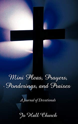Mini Pleas, Prayers, Ponderings, And Praises: A Journal of Devotionals