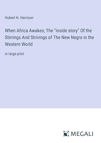When Africa Awakes; The inside story Of the Stirrings And Strivings of The New Negro in the Western World: in large print
